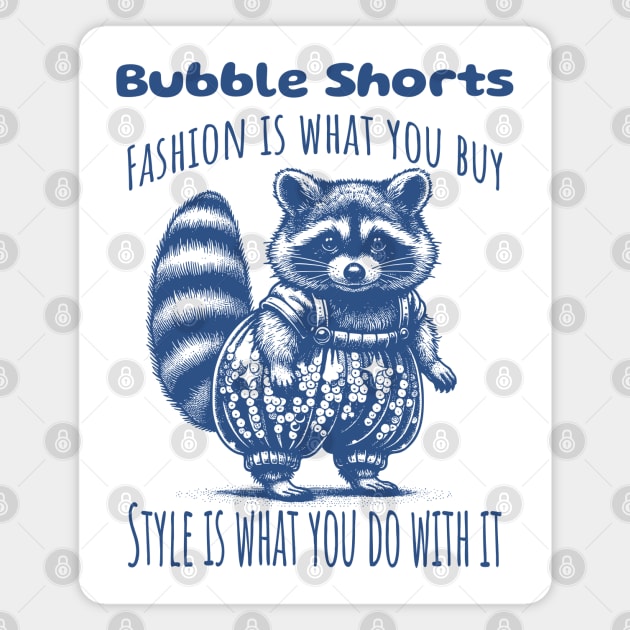 Funny Raccoon Bubble Shorts: Fashion Is What You Buy, Style Is What You Do With It Magnet by Luxinda